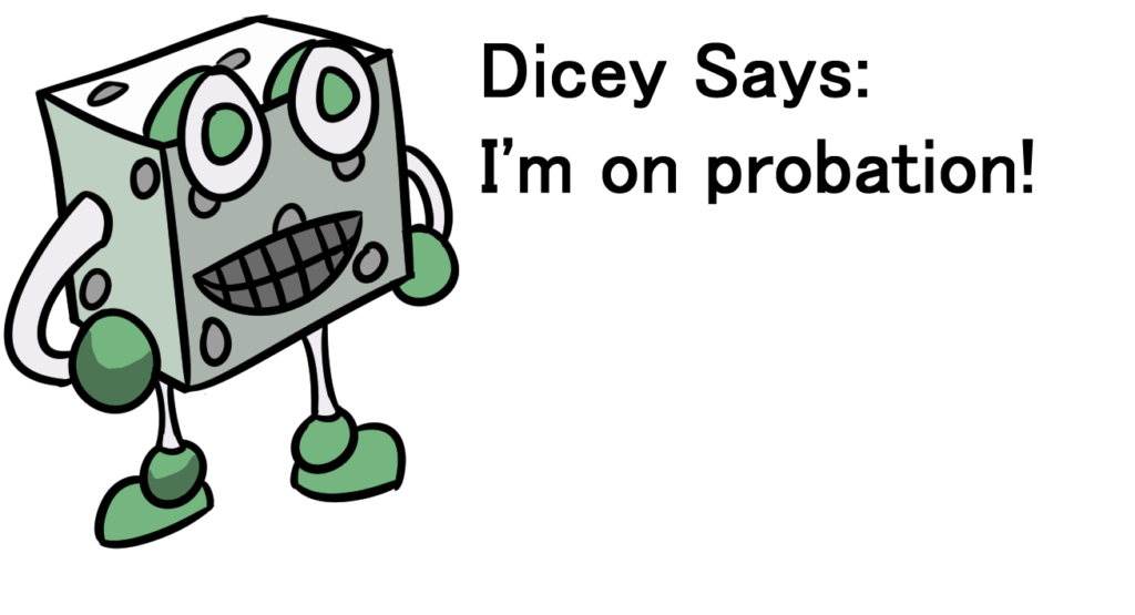 Dice Mascot Saying "I'm on Probation!"